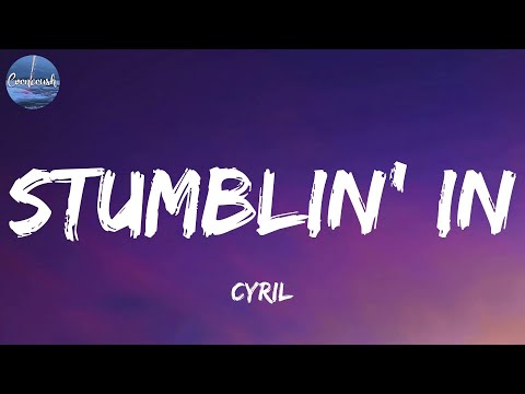 CYRIL - Stumblin' In (Lyrics)