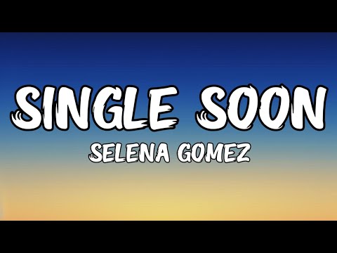 Selena Gomez - Single Soon (Lyrics)