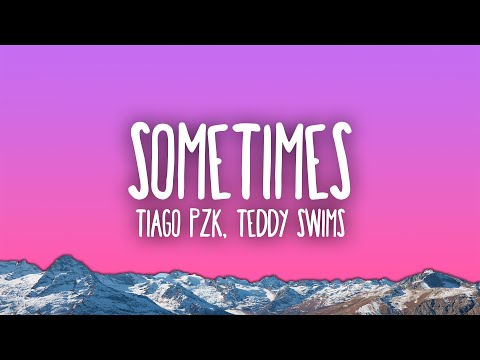 Tiago PZK, Teddy Swims - Sometimes