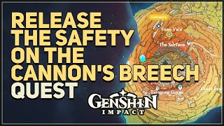 Release the safety on the cannon's breech Genshin Impact