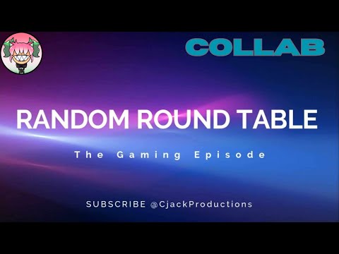 COLLAB| Random Round Table   Eps 3   The Gaming Episode