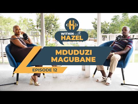 WITHIN WITH HAZEL S3 EP12 MDUDUZI DULASI MAGUBANE