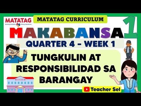 MAKABANSA 1 QUARTER 4 MATATAG - TUNGKULIN AT RESPONSIBILIDAD SA BARANGAY