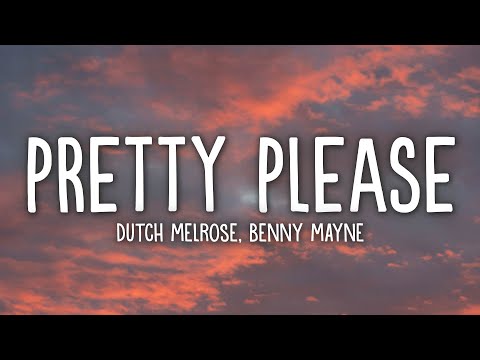 Dutch Melrose & benny mayne - PRETTY PLEASE (Lyrics)