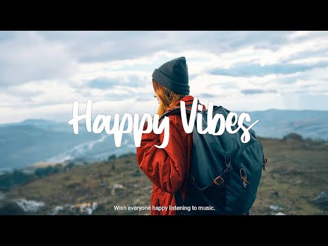 Happy Vibes 🌻 Songs that makes you feel better mood | Best Indie/Pop/Folk/Acoustic Playlist