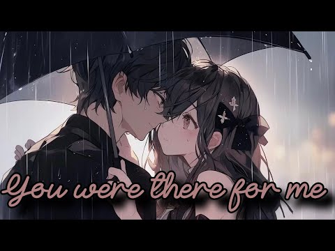 Nightcore - You Were There For Me