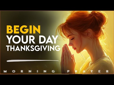 Begin Your Day with Thanksgiving | Morning Prayer for a Grateful Heart