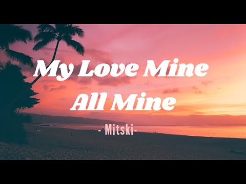 Mitski - My Love Mine All Mine ( Lyrics )