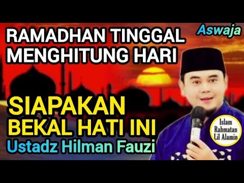 Ramadhan Kian Dekat! Bekal Hati Ini Wajib Anda Siapkan - Ustadz Hilman Fauzi Terbaru