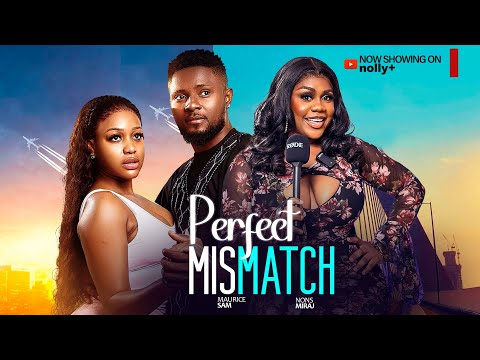 PERFECT MISMATCH - MAURICE SAM, NONS MIRAJ UCHE MONTANA 2024 LATEST NIGERIAN MOVIES