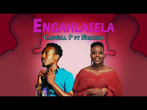 Casswell P - Engahlasela ft. Nomcebo