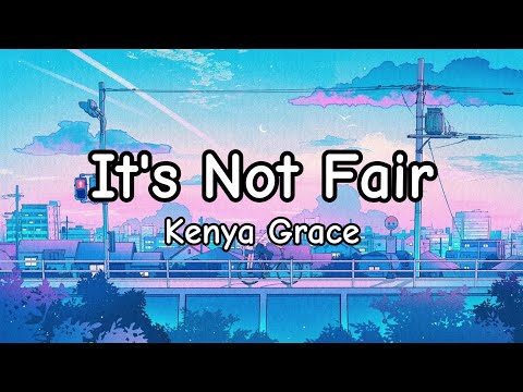 Kenya Grace - It's Not Fair (Lyrics)