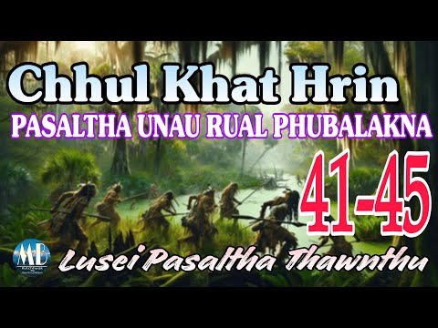 CHHUL KHAT HRIN PASALTHA UNAU RUAL PHUBALAKNA (41-45)