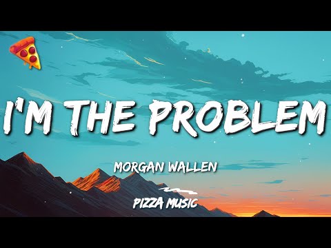 Morgan Wallen - I’m The Problem (Lyrics)