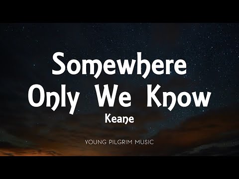 Keane - Somewhere Only We Know (Lyrics)