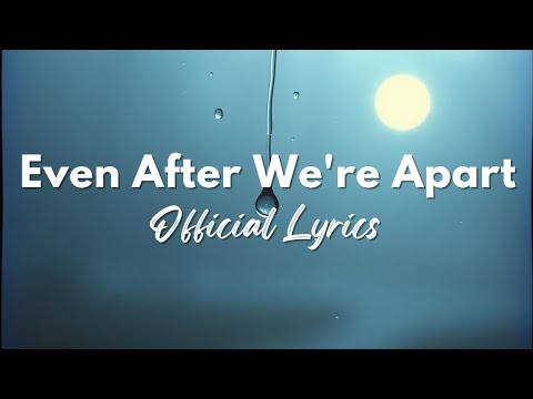 Even After We're Apart" | official song music video