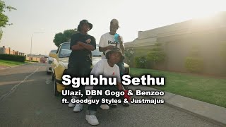 Ulazi, DBN Gogo & Benzoo – Sgubhu Sethu ft. Goodguy Styles & Justmajus (Official Music Video)