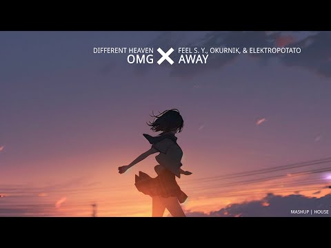 Different Heaven - OMG x Feel S.Y., Okurnik, & ElektroPotato - Away [Mashup]