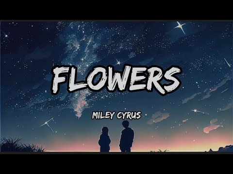 Miley Cyrus - Flowers (Lyrics)