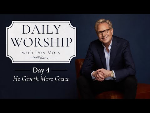 Daily Worship with Don Moen | Day 4 (He Giveth More Grace) | 31 Day Devotional Series