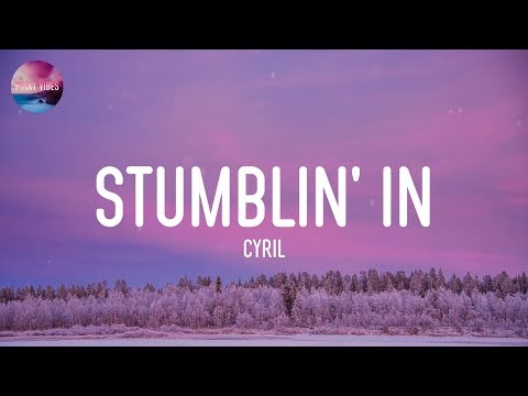 Cyril - Stumblin' In (Lyrics)