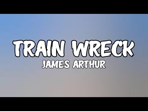 James Arthur - Train Wreck (Lyrics)