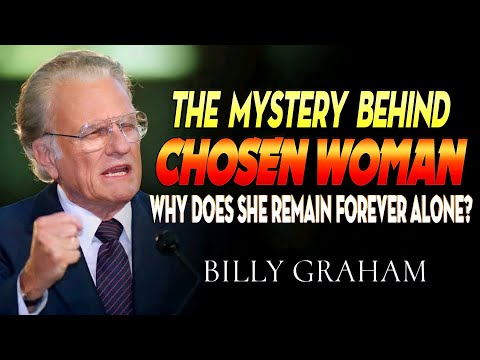 The Mystery Behind the Chosen Woman: Why Does She Remain Forever Alone? – Billy Graham Reveals