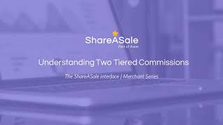 Understanding two tiered commissions | ShareASale merchant series