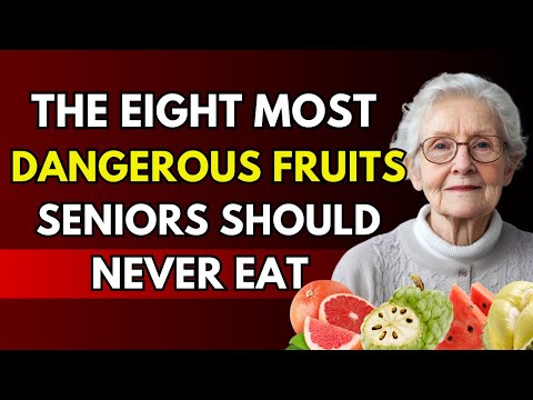 8 Dangerous Fruits Seniors Should NEVER Eat | Advice From Old People | Senior Health