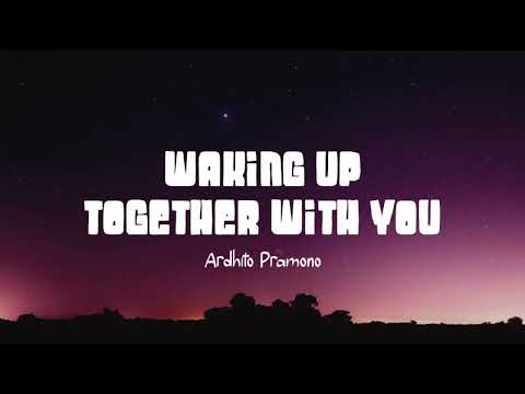 Ardhito Pramono - Waking Up Together With You (Lirik Lagu)