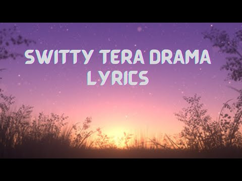 SWITTY TERA DRAMA | LYRICS | CHILL BEATS LYRICAL