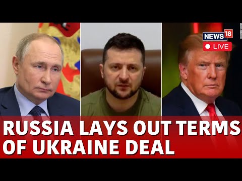 LIVE | Russia Ukraine Ceasefire Deal LIVE | Russia Lays Out Terms For Ukraine Deal | Trump | N18G