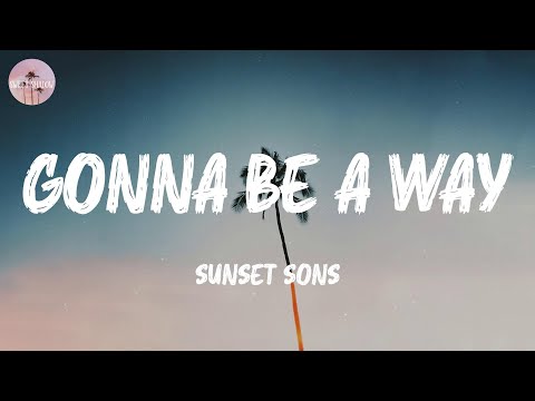 Gonna Be A Way - Sunset Sons (Lyric Video)