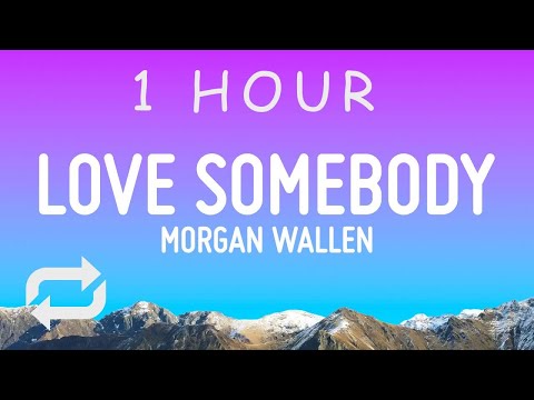 Morgan Wallen - Love Somebody (Lyrics) | 1 hour