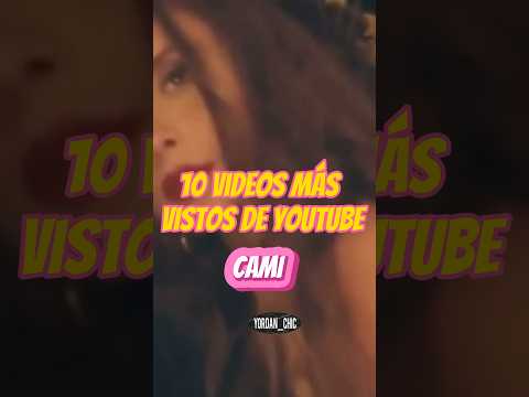 CAMI , SUS 10 VIDEOS MÁS VISTOS EN YOUTUBE 🎬✨