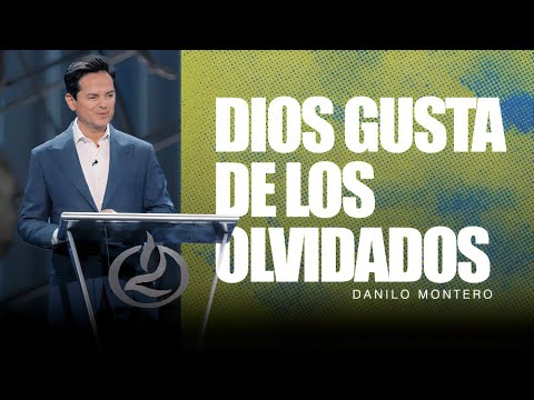 Dios gusta de los olvidados - Danilo Montero | Prédicas Cristianas 2024