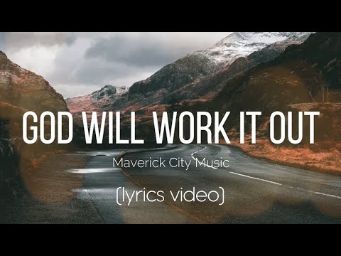 God Will Work It Out - Maverick City Music (Lyrics Video)