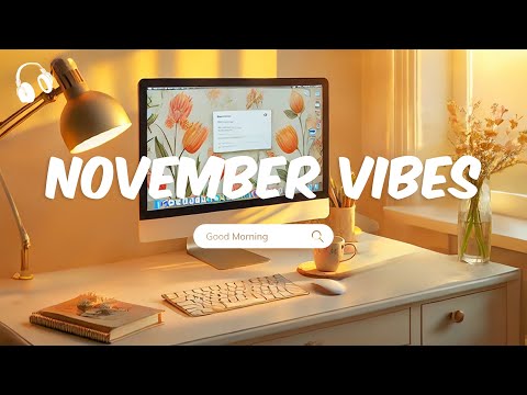 November Vibes 🌞 Chill Music Playlist 🌞 Chill songs to start your new month