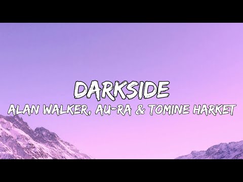 Alan Walker - Darkside ft. Au-Ra & Tomine Harket (Lyrics)