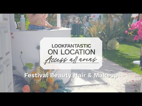 LOOKFANTASTIC On Location: Festival Beauty Get Ready With Us ❤