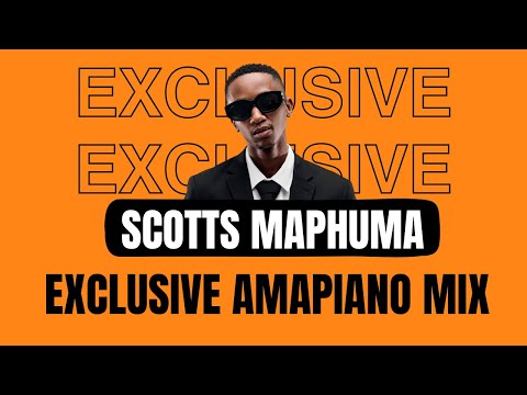 AMAPIANO MIX 2024 | THE BEST OF SCOTTS MAPHUMA