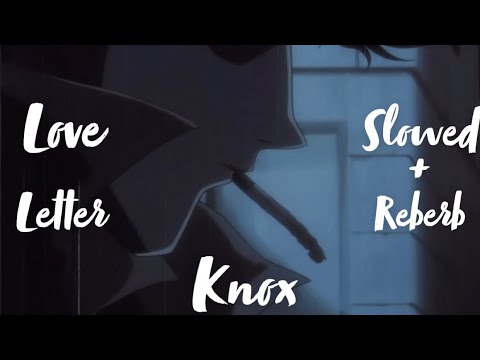 Love Letter (Slowed + Reverb) - Knox