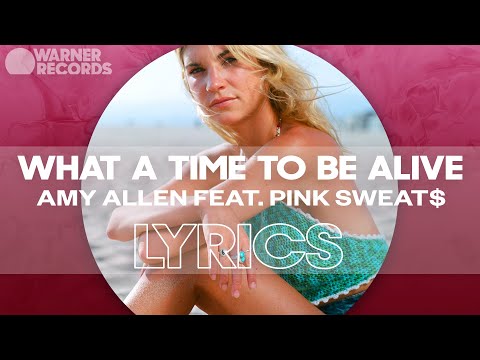 Amy Allen - What A Time To Be Alive (feat. Pink Sweat$) [Official Lyric Video]