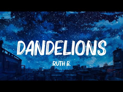 Dandelions, Enchanted, 7 Years - Ruth B., Taylor Swift, Lukas Graham Lyrics