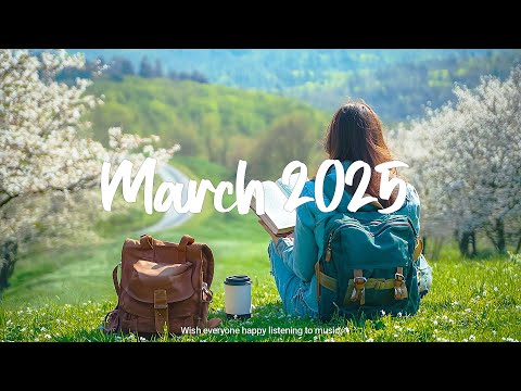 March 2025 ☕ chill vibe songs to start your new month | Best Indie/Pop/Folk/Acoustic Playlist