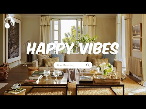 Happy Vibes 🍀🌞 Songs that put you in a Good Mood