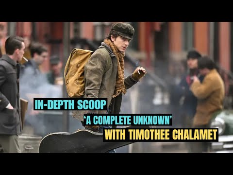 In-Depth Scoop on 'A Complete Unknown' with Timothée Chalamet