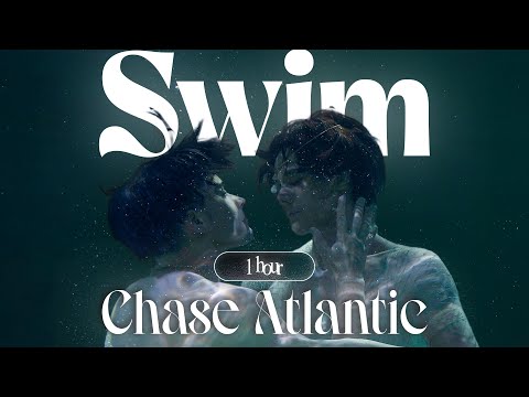 Vietsub | Swim - Chase Atlantic | 1 Hour | 1 tiếng đầy mê hoặc cùng Chase Atlantic