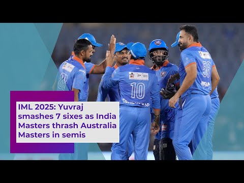 IML 2025 Yuvraj smashes 7 sixes as India Masters thrash Australia Masters in semis