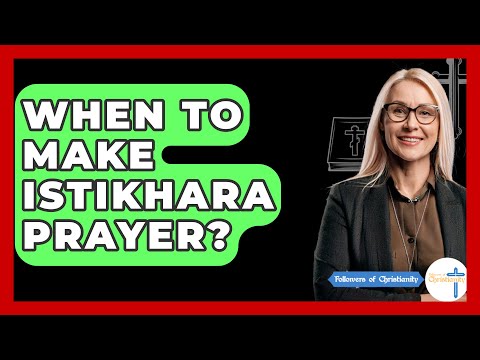 When To Make Istikhara Prayer? - Followers Of Christianity